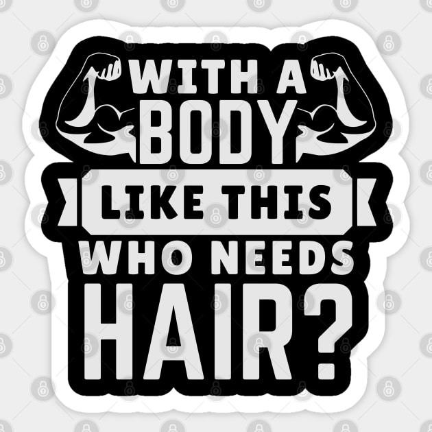 WITH A BODY LIKE THIS WHO NEEDS HAIR? Sticker by Novelty Depot